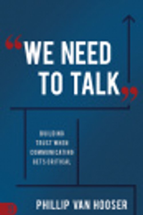 Cover Art for 9781640951556, We Need to Talk: Building Trust When Communicating Gets Critical by Phillip Van Hooser