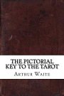 Cover Art for 9781536837704, The Pictorial Key to the Tarot by Arthur Edward Waite