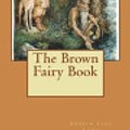 Cover Art for 9781721655212, The Brown Fairy Book by Andrew Lang