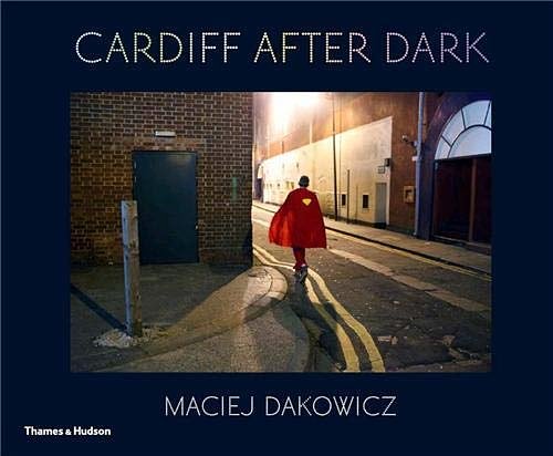 Cover Art for 9780500544198, Cardiff After Dark by Maciej Dakowicz