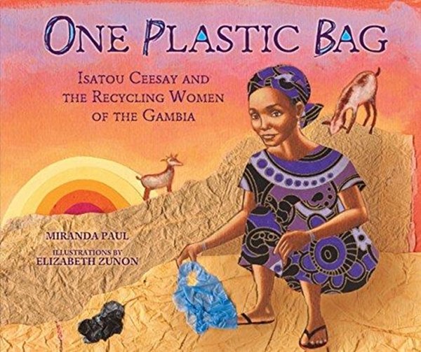 Cover Art for 9781467716086, One Plastic Bag: Isatou Ceesay and the Recycling Women of the Gambia (Millbrook Picture Books) by Miranda Paul