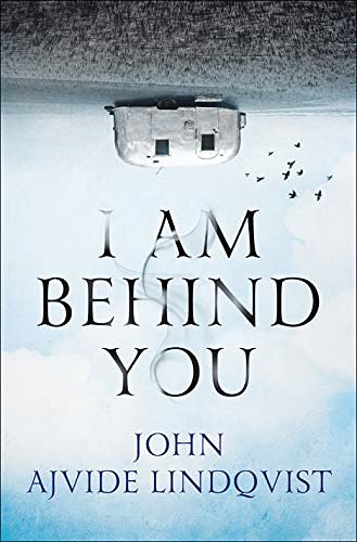 Cover Art for 9781250086570, I Am Behind You by John Ajvide Lindqvist