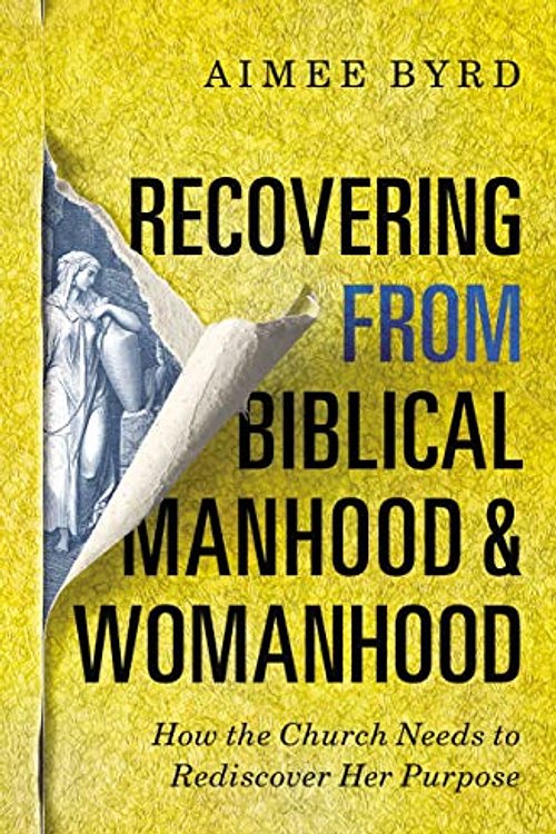 Cover Art for 0025986108717, Recovering from Biblical Manhood and Womanhood by Aimee Byrd