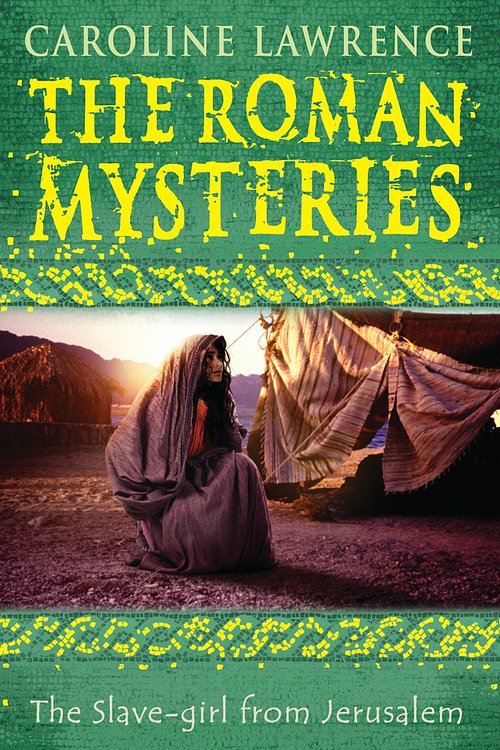 Cover Art for 9781842555729, The Roman Mysteries: The Slave-girl from Jerusalem: Book 13 by Caroline Lawrence