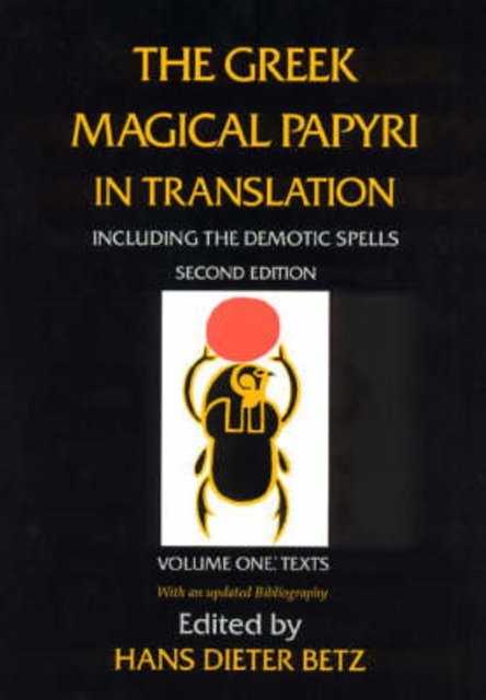 Cover Art for 9780226044477, The Greek Magical Papyri in Translation, Including the Demonic Spells: Texts v. 1 by Hans Dieter Betz