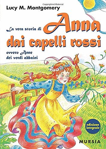 Cover Art for 9788842527176, La vera storia di Anna dai capelli rossi, ovvero Anne dei verdi abbaini by Lucy Maud Montgomery