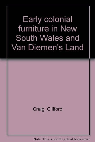 Cover Art for 9780855854867, Early colonial furniture in New South Wales and Van Diemen's Land by Clifford Craig, Kevin Fahy, Edward Graeme Robertson