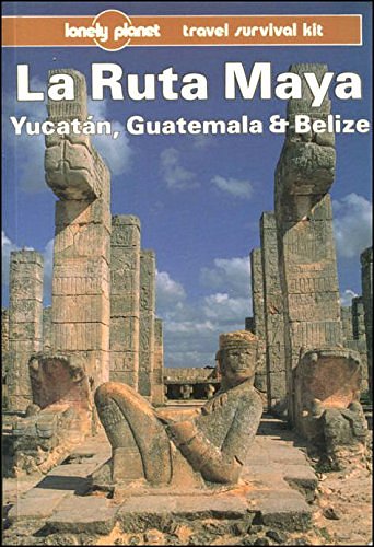 Lonely Planet LA Ruta Maya, Yucatan, Guatemala and Belize (Lonely Planet Travel Guides)