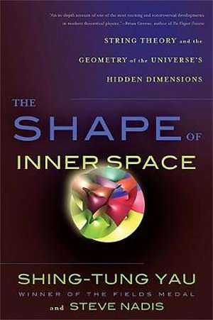 Cover Art for 9780465028375, The Shape of Inner Space: String Theory and the Geometry of the Universe’s Hidden Dimensions by Shing-Tung Yau