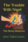 Cover Art for 9781708816568, The Trouble With Nigel: The Penny Detective: 19 by Tallon Jones, John