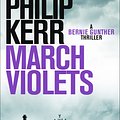 Cover Art for 9781786480873, March Violets: Discover Bernie Gunther, 'one of the greatest anti-heroes ever written' (Lee Child) by Philip Kerr