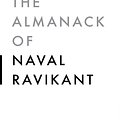 Cover Art for 9781544514208, The Almanack of Naval Ravikant: A Guide to Wealth and Happiness by Eric Jorgenson