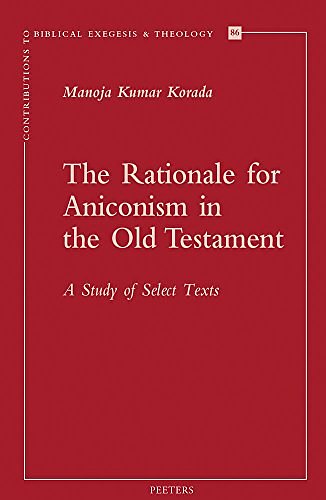 Cover Art for 9789042933972, The Rationale for Aniconism in the Old Testament: A Study of Select Texts (Contributions to Biblical Exegesis & Theology) by Mk Korada