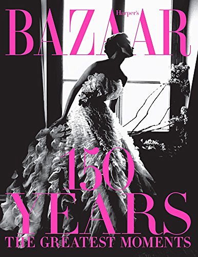 Cover Art for B01M2YCILF, Harper's Bazaar: 150 Years: The Greatest Moments by Glenda Bailey