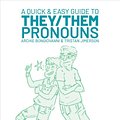 Cover Art for 9781620104996, A Quick and Easy Guide to They/Them Pronouns by Archie Bongiovanni