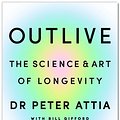 Cover Art for 9781529910896, Outlive by Peter Attia, Bill Gifford