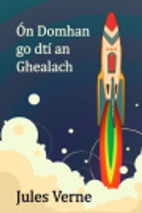 Cover Art for 9789566363262, �n Domhan go dt� an Ghealach by Jules Verne