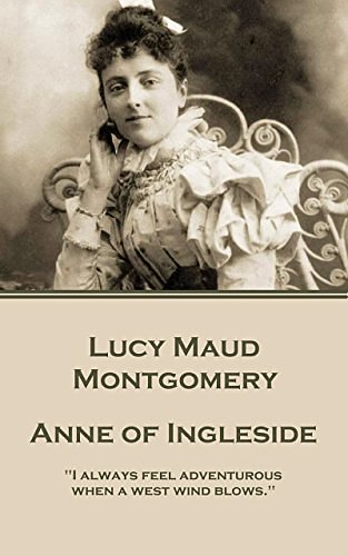 Cover Art for B01G7CQVGQ, Anne of Ingleside: "I always feel adventurous when a west wind blows." by Lucy Maud Montgomery