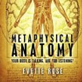 Cover Art for 9781475013047, Metaphysical Anatomy by Evette Rose, Damonza