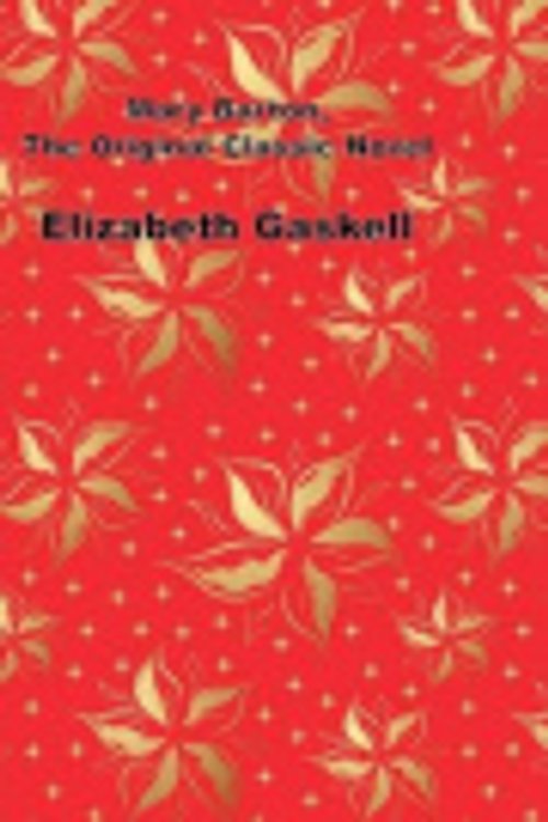 Cover Art for 9781511765237, Mary Barton, the Original Classic Novel(Elizabeth Gaskell Masterpiece Collection) by Elizabeth Gaskell