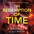 Cover Art for B07V6RCN3Y, The Redemption of Time: A Three-Body Problem Novel by Baoshu, Ken Liu-Translator