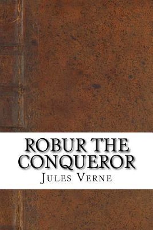 Cover Art for 9781539152576, Robur the Conqueror by Jules Verne