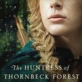 Cover Art for 9780718026257, The Huntress of Thornbeck Forest by Melanie Dickerson