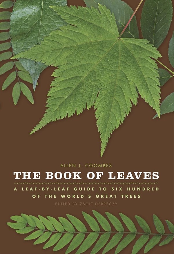 Cover Art for 9780226139739, The Book of Leaves: A Leaf-By-Leaf Guide to Six Hundred of the World’s Great Trees by Allen J. Coombes