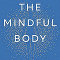 Cover Art for B0BXWRT37P, The Mindful Body: Thinking Our Way to Chronic Health by Ellen Langer