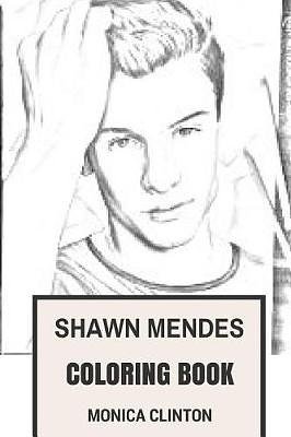 Cover Art for 9781975796235, Shawn Mendes Coloring Book: Canadian Pop Rock Sensation and PostBieber Era of Talented Youtubers Inspired Adult Coloring Book by Monica Clinton