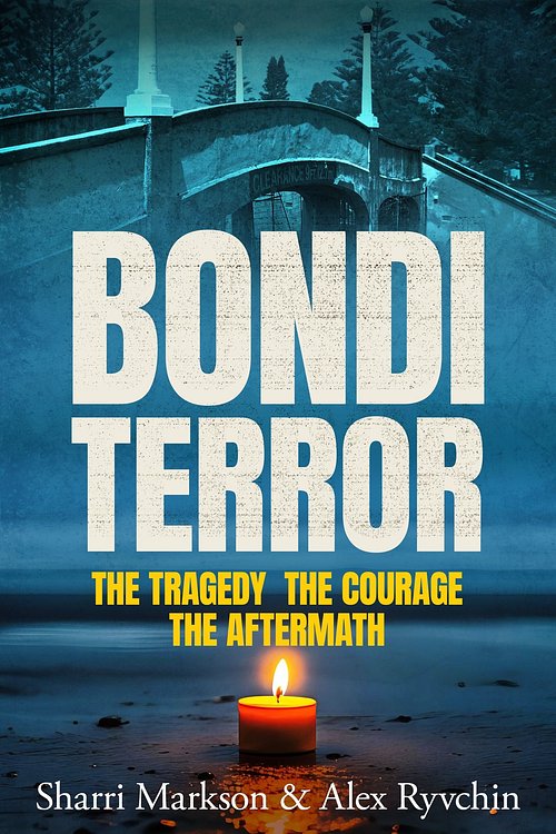 Cover Art for 9781460770344, Bondi Terror: The tragedy, the courage, the aftermath by Markson, Sharri, Ryvchin, Alex