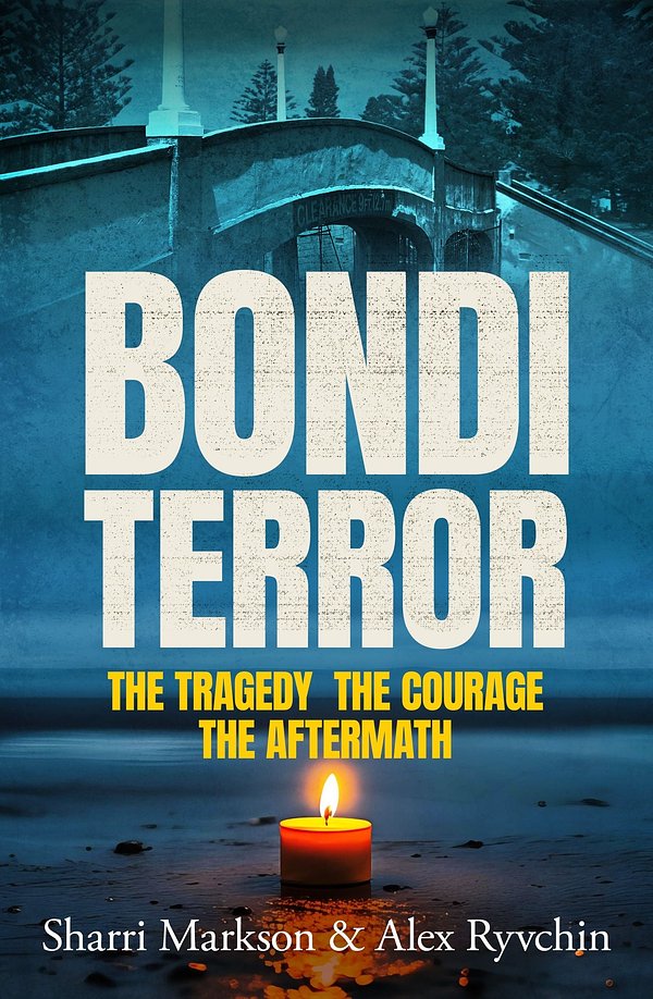 Cover Art for 9781460770344, Bondi Terror: The tragedy, the courage, the aftermath by Markson, Sharri, Ryvchin, Alex