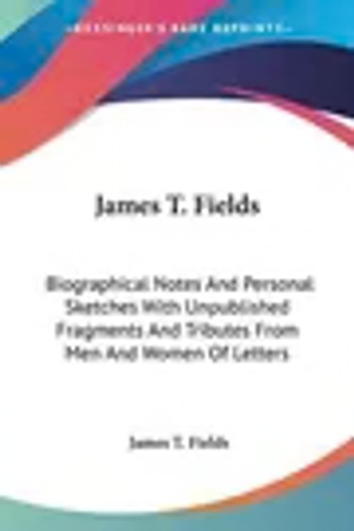 Cover Art for 9781428619265, James T. Fields by James T Fields