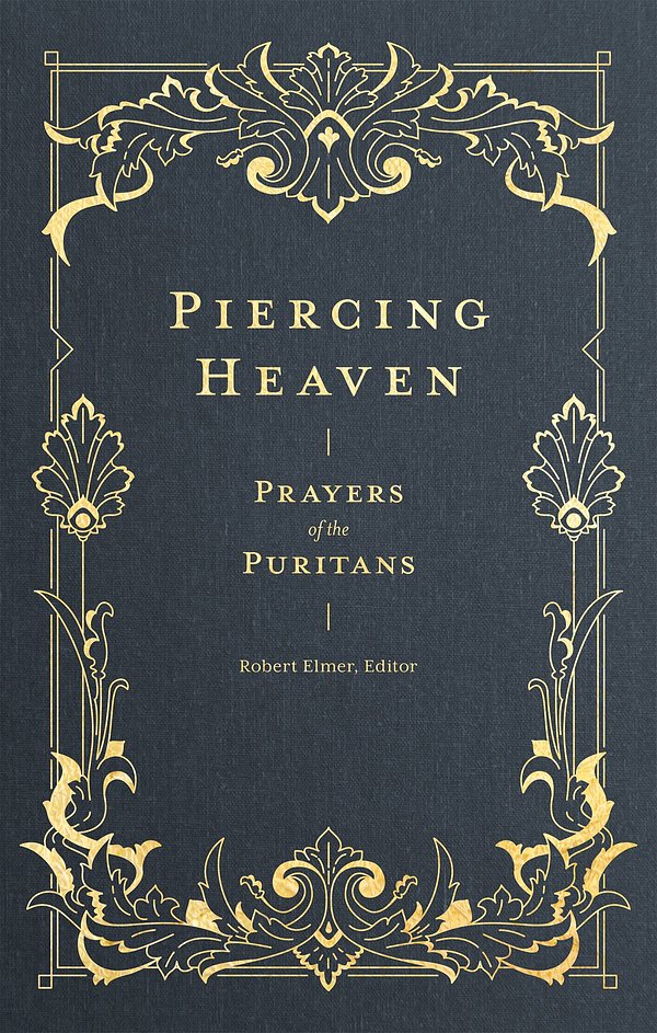 Cover Art for 9781683593348, Piercing Heaven: Prayers of the Puritans by Robert Elmer