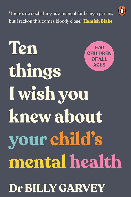 Cover Art for 9781761345838, Ten Things I Wish You Knew About Your Child's Mental Health by Dr Billy Garvey