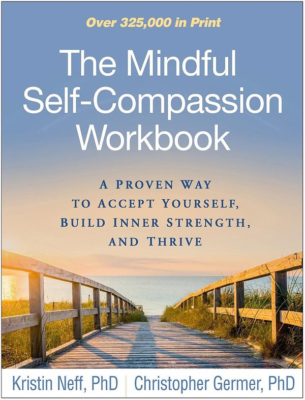 Cover Art for 9781462526789, The Mindful Self-Compassion Workbook: A Proven Way to Accept Yourself, Build Inner Strength, and Thrive by Kristin Neff