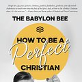 Cover Art for 9780735291522, How to Be a Perfect Christian: Your Comprehensive Guide to Flawless Spiritual Living by The Babylon Bee