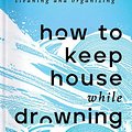 Cover Art for 9781668002858, How to Keep House While Drowning by Kc Davis