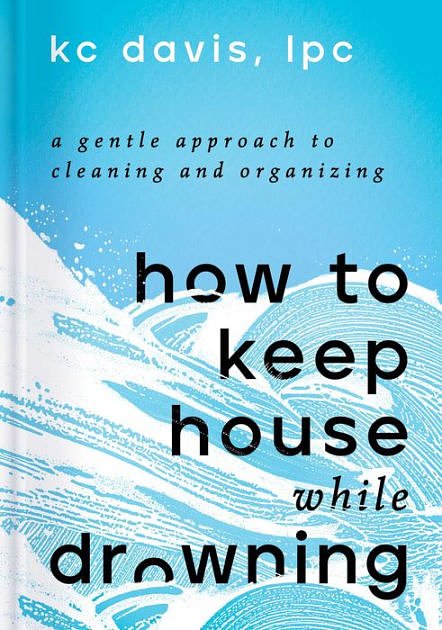 Cover Art for 9781668002858, How to Keep House While Drowning by Kc Davis