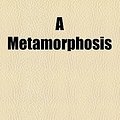 Cover Art for 9781443290555, Metamorphosis by Richard Marsh