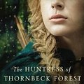 Cover Art for 9780718031992, The Huntress of Thornbeck ForestMedieval Fairy Tale Romance by Melanie Dickerson