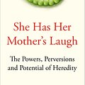 Cover Art for 9781509818532, She Has Her Mother's LaughThe Powers, Perversions, and Potential of Heredity by Carl Zimmer