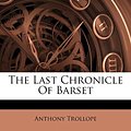 Cover Art for 9781179761466, The Last Chronicle of Barset by Anthony Ed Trollope