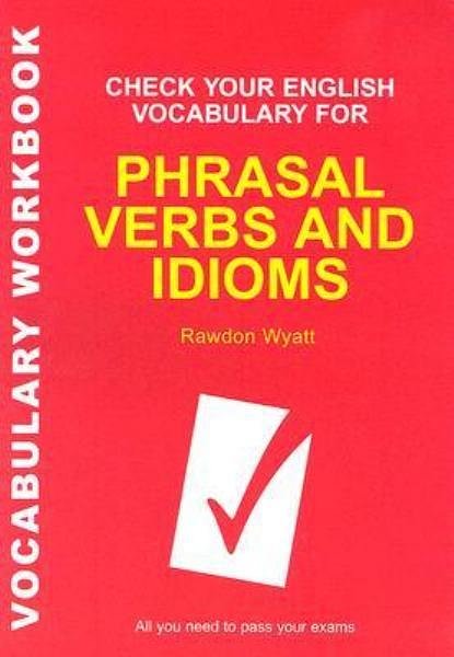 Cover Art for 9780713678055, Check Your English Vocabulary for Phrasal Verbs and Idioms by Rawdon Wyatt