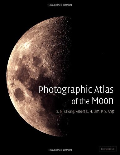 Cover Art for 9780521813921, Photographic Atlas of the Moon by S. M. Chong, Albert Lim, P. S. Ang