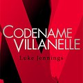 Cover Art for 9781473666382, Codename Villanelle: The basis for Killing Eve, now a major BBC TV series by Luke Jennings