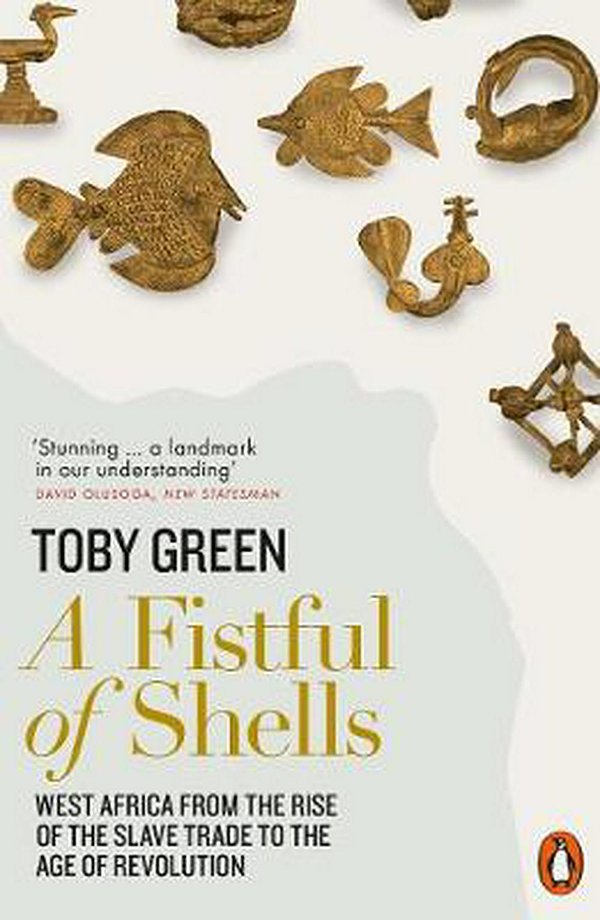 Cover Art for 9780141977669, A Fistful of Shells: West Africa from the Rise of the Slave Trade to the Age of Revolution by Toby Green