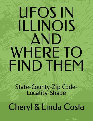 Cover Art for 9798370275197, UFOS IN ILLINOIS AND WHERE TO FIND THEM: State-County-Zip Code-Locality-Shape (UFO Scholar State Statistics Series) by Costa, Cheryl & Linda