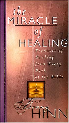 Cover Art for 9780849953996, The Miracle of Healing by Benny Hinn
