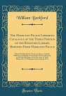 Cover Art for 9780484116893, The Hamilton Palace Libraries; Catalogue of the Third Portion of the Beckford Library, Removed From Hamilton Palace: Which Will Be Sold by Auction by ... Property and Works Illustrative of the Fine by William Beckford